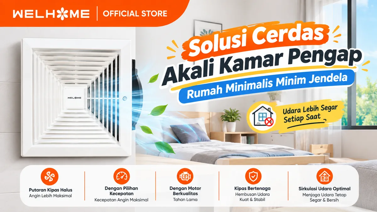 WELHOME Exhaust Fan WHEX-02 Solusi Cerdas Akali Kamar Pengap Rumah Minimalis Minim Jendela
