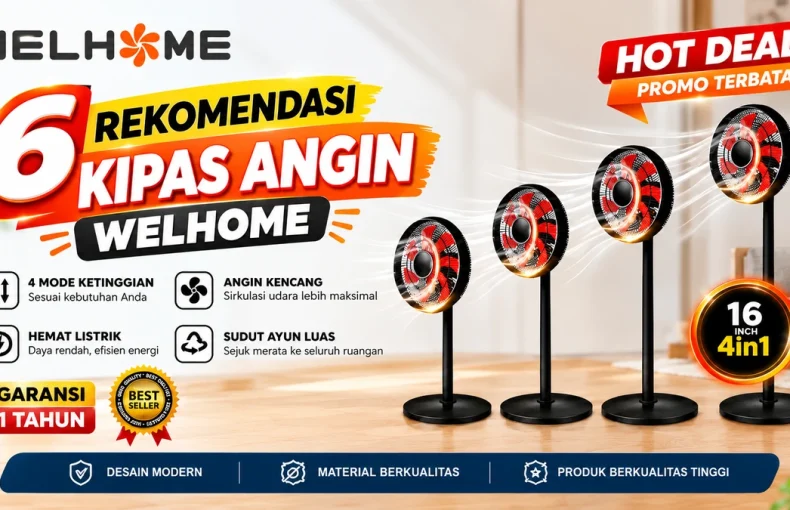 6 Jenis Rekomendasi Kipas Angin Welhome Untuk Berikan Kenyamanan di Rumah dan Ruangan