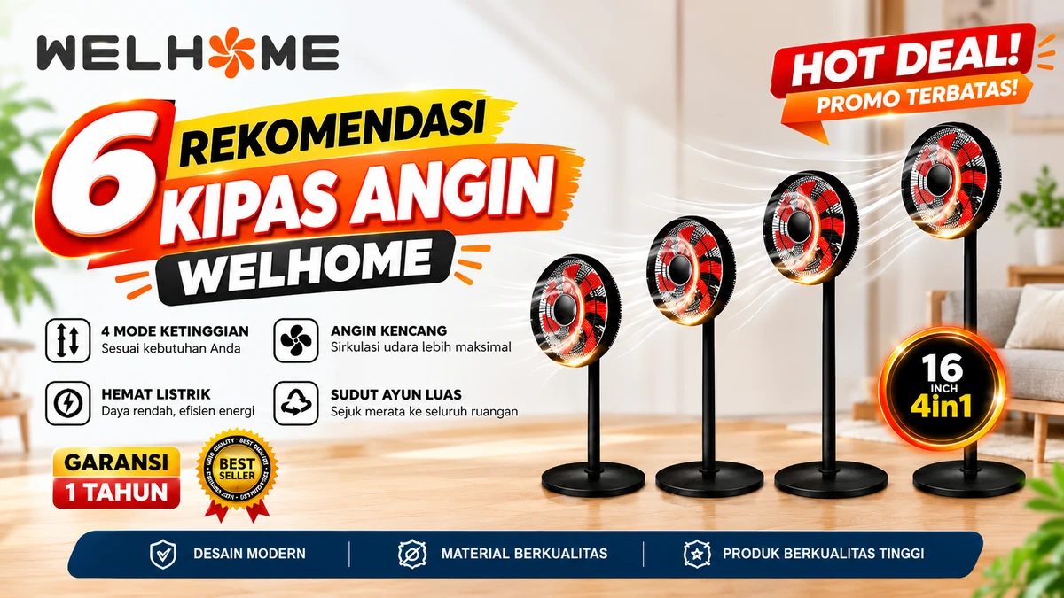 6 Jenis Rekomendasi Kipas Angin Welhome Untuk Berikan Kenyamanan di Rumah dan Ruangan