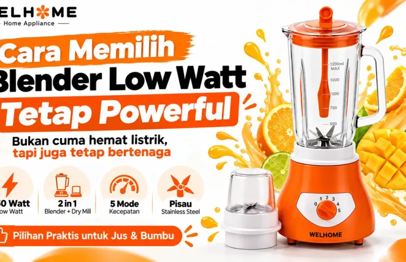 WELHOME WBD-6112 Blender Hemat Listrik Apakah Lemah Cara Memilih Blender Low Watt yang Powerfull